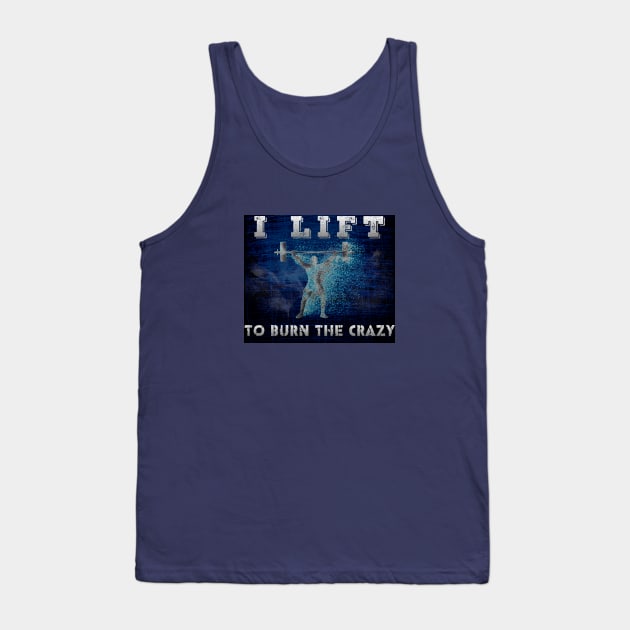 I lift to burn the crazy Tank Top by PlanetJoe